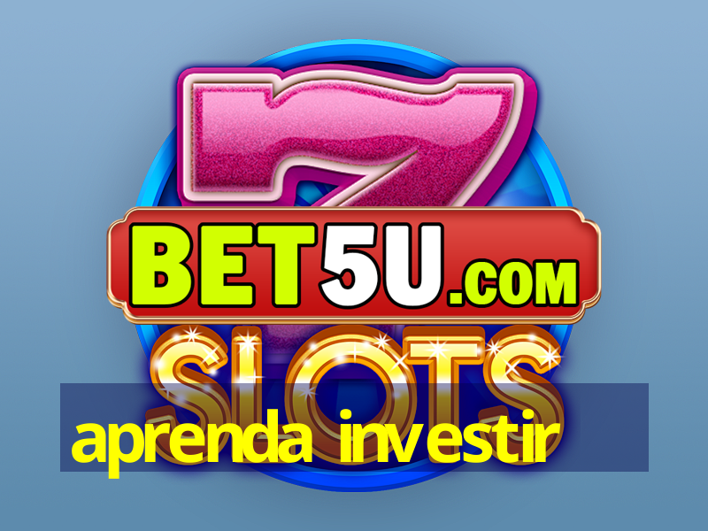 aprenda investir